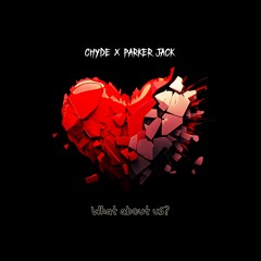 PARKER JACK, CHYDE - WHAT ABOUT US?