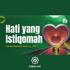 Hadits Hati #31_ Hati Yang Istiqamah - Ustadz Abdullah Zaen, Lc., M.A.
