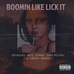Boomin' Like Metro Vs Lick It - 20 Fingers, DAZZ, Zombic, Shea Michael - ( DJGREEDY MASHUP )