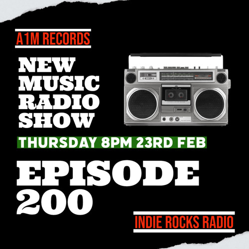 Stream New Music Show Episode 200 Special Edition Feb 23rd Indie Rocks UK  by A1M Records | Listen online for free on SoundCloud