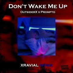 outsiderX x Prompto – Don't Wake Me Up [Xravial Remix]