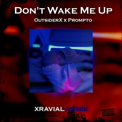 outsiderX x Prompto – Don't Wake Me Up [Xravial Remix]