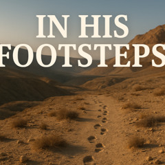 08-20-25 In His Footsteps