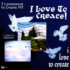 I Love To Create!
