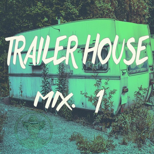 Trailer House Mix. 1