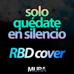 Solo Quédate en Silencio - RBD, Rebelde La Serie (MURA Cover)