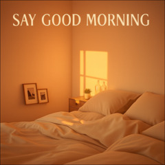 Say Good Morning