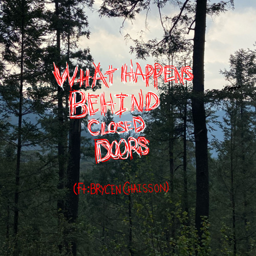 What Happens Behind Closed Doors Feat. Brycen Chaisson (Prod. Splashgvng)
