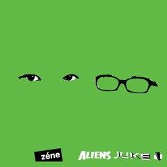 zéne - aliens juke!