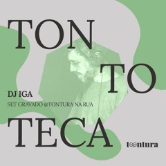 Tontoteca @tontura na rua - DJ IGA