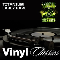 TITANIUM / EARLY RAVE CLASSICS ON TOXIC SICKNESS / JUNE / 2024