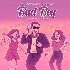 Bad Boy (Official Remix) - SalmanXavier