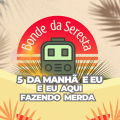 5 da Manhã e Eu Aqui Fazendo Merda