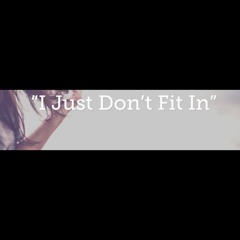 I_Just_Don’t_Fit_In