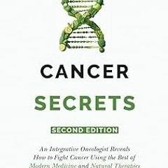 ~Read~[PDF] Cancer Secrets: An Integrative Oncologist Reveals How to Fight Cancer Using th epub
