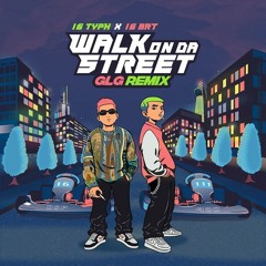 16 Typh, 16 BRT - Walk On Da Street (GLG Remix)