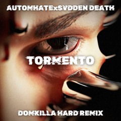 AUTOMHATE x SVDDEN DEATH - TORMENTO (KILLDOM HARD REMIX)