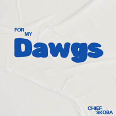 For My Dawgs