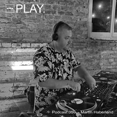 PLAY. Podcast 050 - Martin Haberland (Vinyl Only Mix)