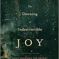 [View] EPUB 📖 The Dawning of Indestructible Joy: Daily Readings for Advent by John P