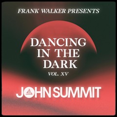 Frank Walker Presents JOHN SUMMIT - DANCING IN THE DARK Vol. 15
