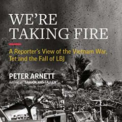 Access EPUB 📥 We're Taking Fire: A Reporter's View of the Vietnam War, Tet and the F