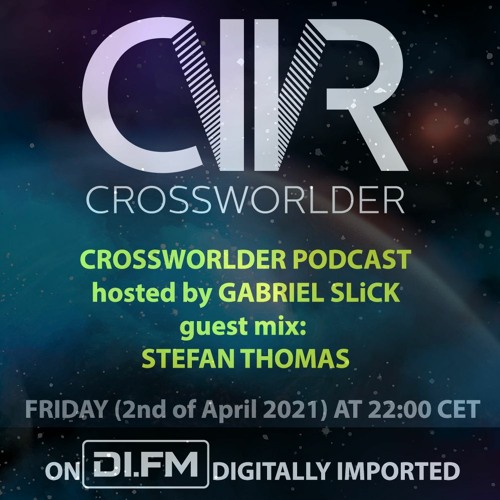 Crossworlder Podcast - Hosted By Gabriel Slick - Guest Mix From Stefan Thomas 02.04.21