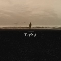 Trying