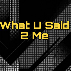 What U Said 2 Me.wav