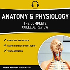 [Read] EPUB KINDLE PDF EBOOK Anatomy & Physiology - The Complete College Level Review: Mastering A&P
