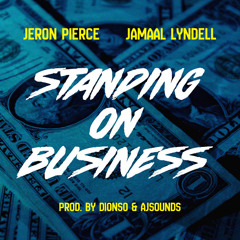 Standing On Business [Prod. By Dionso & AJsounds] - Jeron Pierce & Jamaal Lyndell
