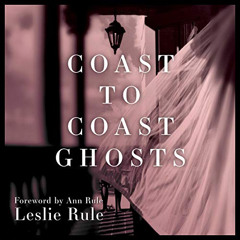 READ KINDLE 📂 Coast to Coast Ghosts: True Stories of Hauntings Across America by  Le