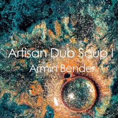 Artisan Dub Soup I - Armin Bender