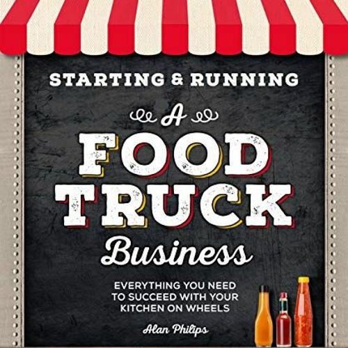 [ACCESS] [PDF EBOOK EPUB KINDLE] Starting & Running a Food Truck Business: Everything You Need to Su