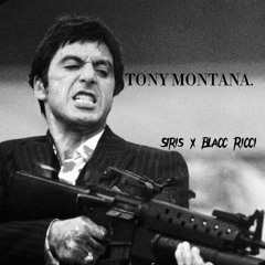 TONY MONTANA. (w/Blacc Ricci)