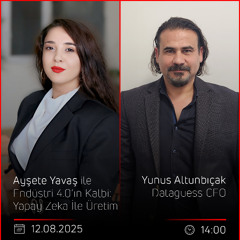 Yunus Altunbıçak – Ayşete Yavaş ile Endüstri 4.0’ın Kalbi: Yapay Zeka İle Üretim