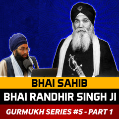 Bhai Sahib Bhai Randhir Singh Ji Podcast | Gurmukh Series - Part 1