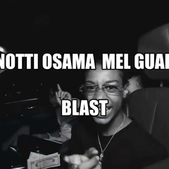 Notti Osama X Mel Guap Blast