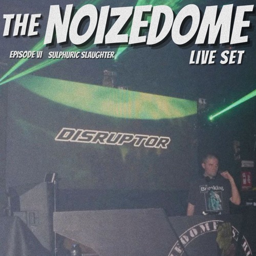 DISRUPTOR @ NoizeDome VI Sulphuric Slaughter (15.3.25)