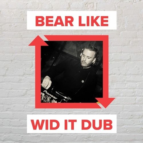 Bear Like - Wid It Dub [FREE DOWNLOAD]