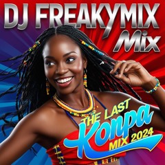 THE LAST KONPA MIX 2024 BY DJ FREAKYMIX