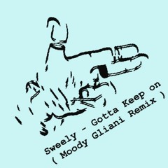 Sweely - I Gotta Keep On (Moody Gliani Remix)