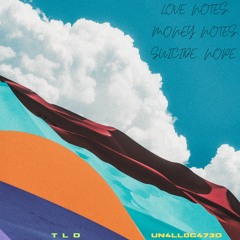 Love Notes, Money Notes, Suicide Nope (TLD X UN4LL0C473D)