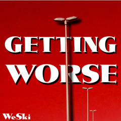 Getting Worse - WeSki