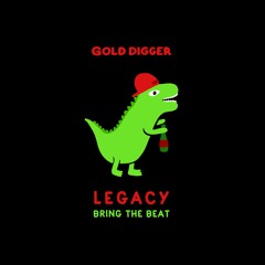 Legacy - Bring The Beat [Gold Digger]