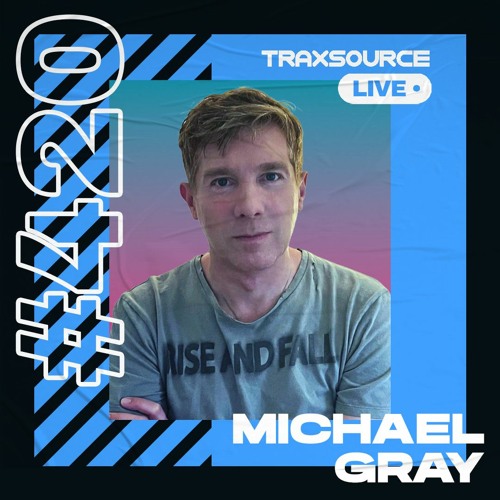 Traxsource LIVE! #420 with Michael Gray