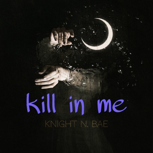 kill in me - Knight N. Bae