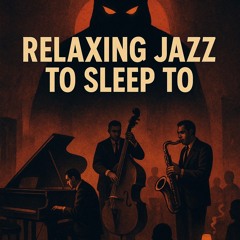 Relaxing jazz to sleep to