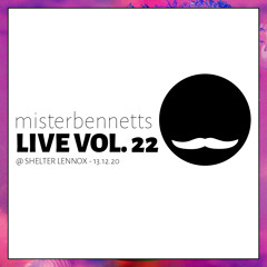 Mister Bennetts [LIVE] VOL. 22 @ Shelter Lennox - 13.12.20