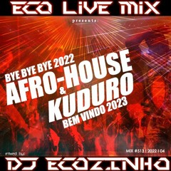 BYE BYE 2022 AFRO-HOUSE & KUDURO (BEM VINDO 2023) - ECO LIVE MIX COM DJ ECOZINHO